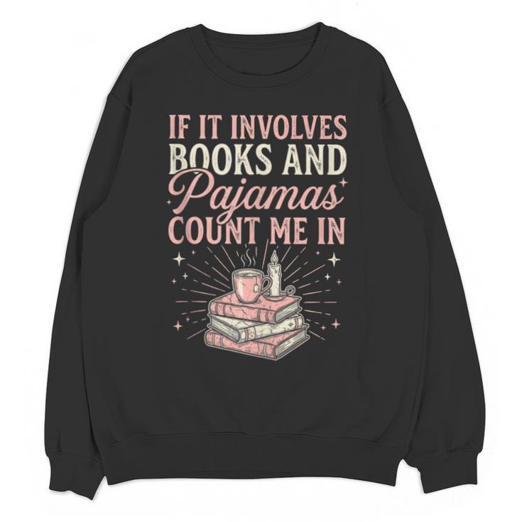 If It Involves Books & Pajamas Count Me In Cute Pajama Night Unisex Sweatshirt