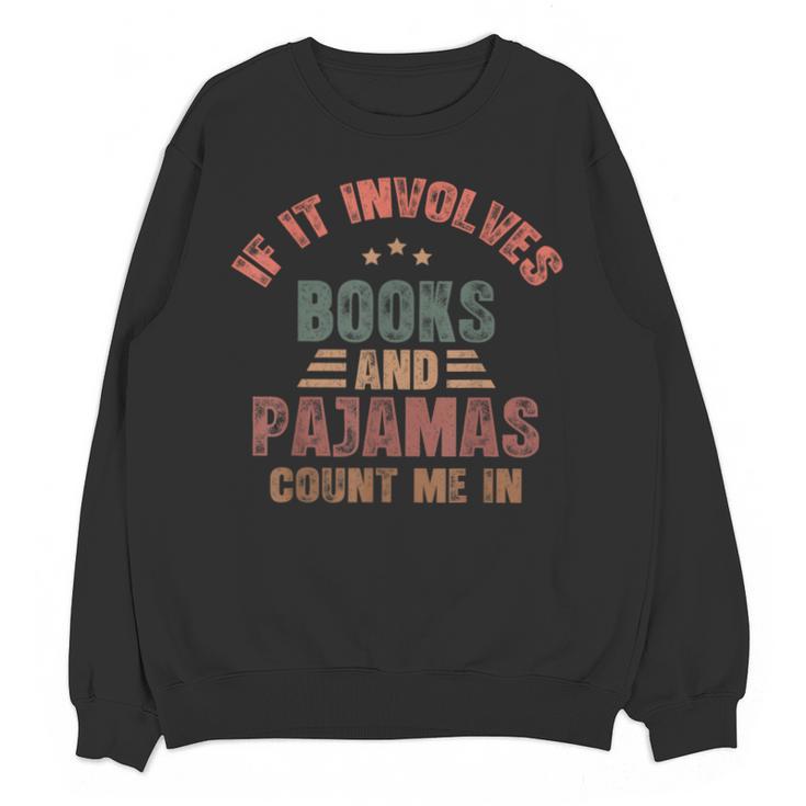 If It Involves Books And Pajamas Book Lover Bookworm Unisex Sweatshirt
