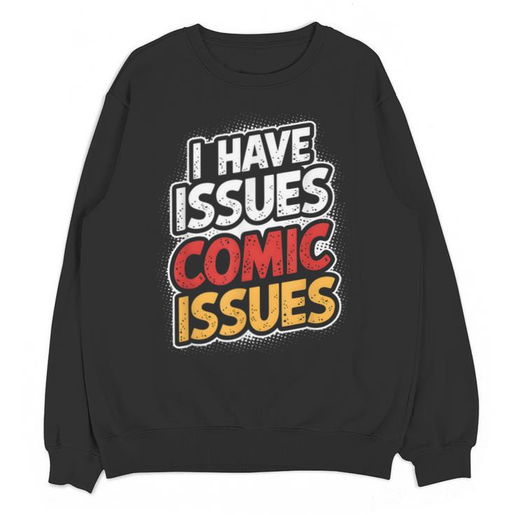I Have Issues Comic Issues Comic Book Lover Unisex Sweatshirt