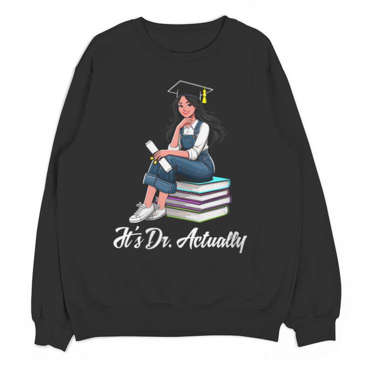 Its Dr Actually Doctorate PhD EdD Graduation Graduate Unisex Sweatshirt