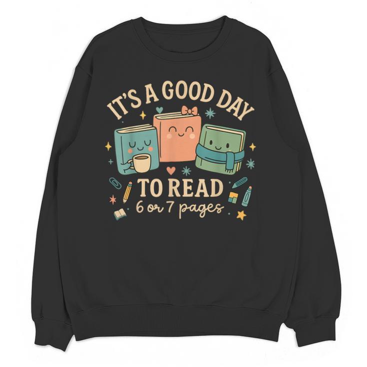 It’s a Good Day To Read 6 Or 7 Pages Cute Book Unisex Sweatshirt