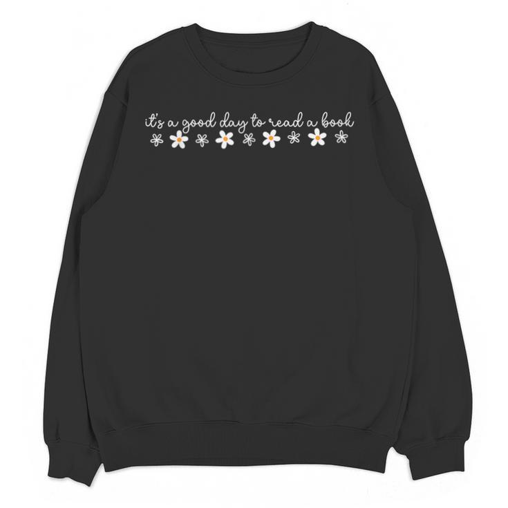 Its A Good Day To Read A Book Daisy Reading Teacher Bookish Unisex Sweatshirt