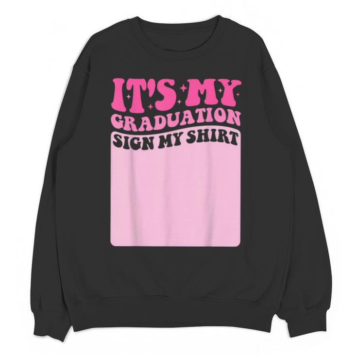 It's My Graduation Sign My Shirt Groovy Girls Graduation Unisex Sweatshirt