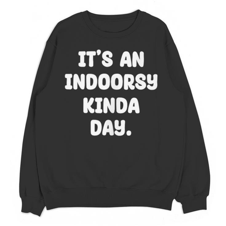 It's An Indoorsy Kinda Day Introvert Humor Sarcastic Gamer Unisex Sweatshirt