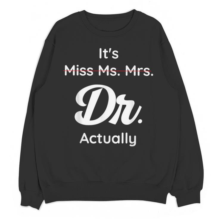 It's Not Miss Ms Mrs Its Dr Actually Doctor Graduation Women Unisex Sweatshirt