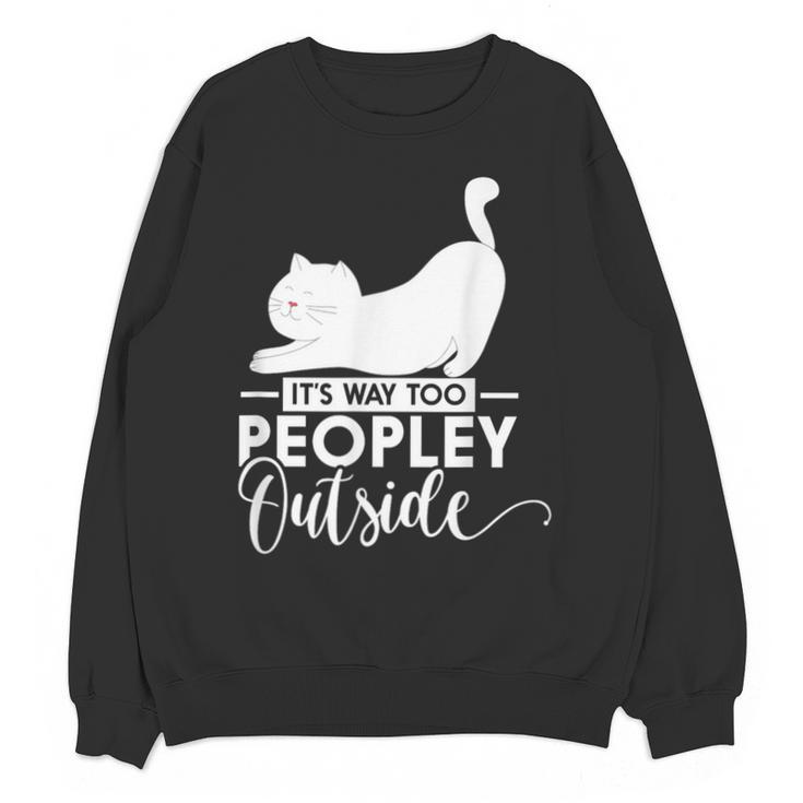It's Way Too Peopley Outside Cute Cat Introvert Unisex Sweatshirt