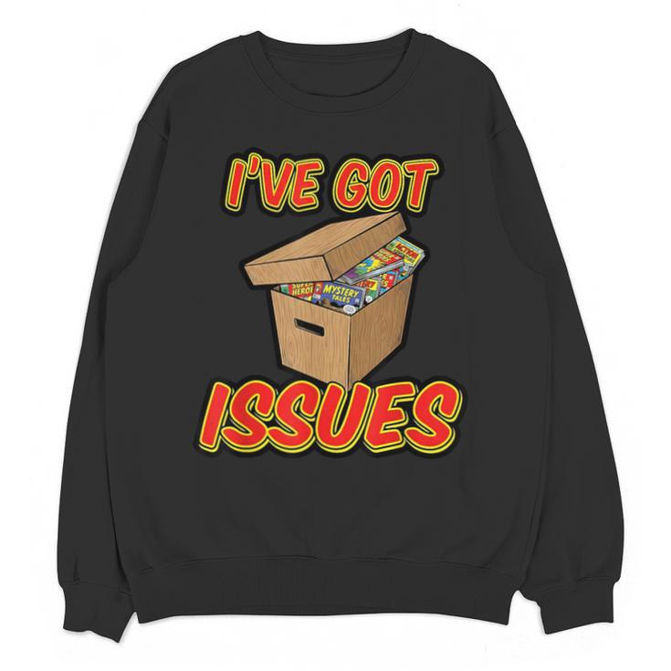 I'Ve Got Issues Comic Collector Comic Books Hobby Unisex Sweatshirt