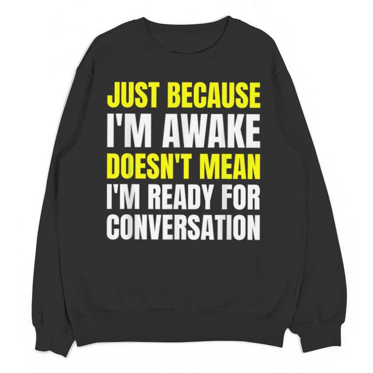Just Because I'm Awake No Morning Person Introvert Witty Unisex Sweatshirt