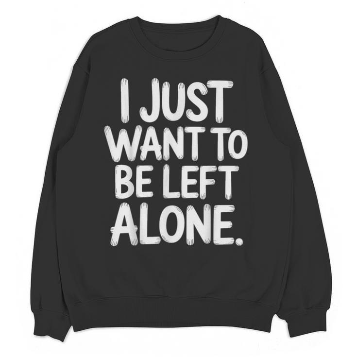 I Just Want To Be Left Alone Antisocial Introvert Peace Unisex Sweatshirt