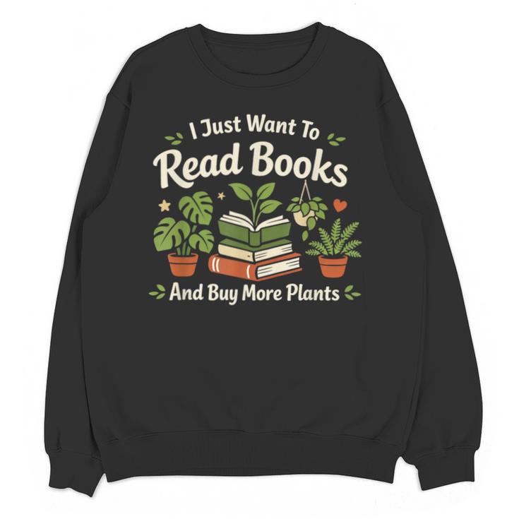 I Just Want To Read Books And Buy More Plants Unisex Sweatshirt