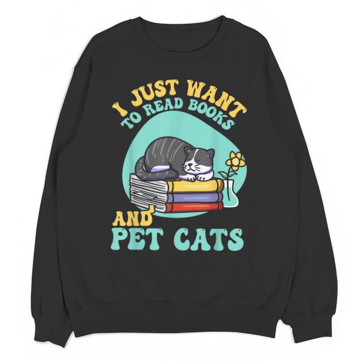 I Just Want To Read Books And Pet Cats Cat Book Lovers Unisex Sweatshirt