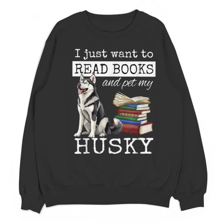 I Just Want To Read Books And Pet My Husky Dog Unisex Sweatshirt