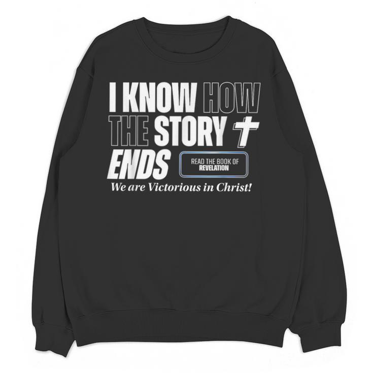 I Know How The Story Ends Book Of Revelation Jesus Is King Unisex Sweatshirt