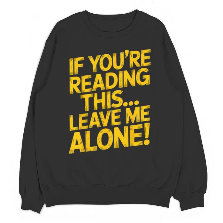 Leave Me Alone – Sarcastic Saying For Introverts Unisex Sweatshirt