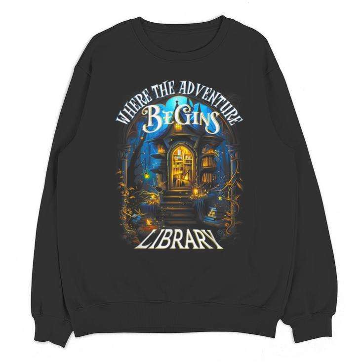 Library Where The Adventure Begins Book Reading Quote Unisex Sweatshirt