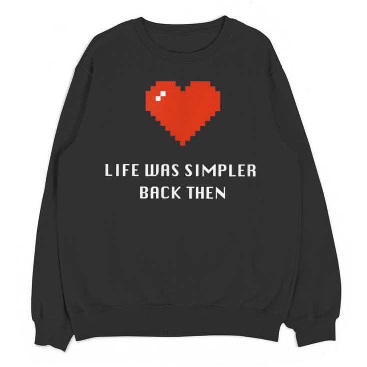 Life Was Simpler Back Then Nostalgia Retro Game Unisex Sweatshirt