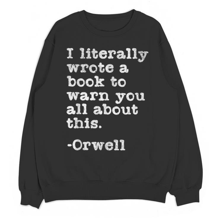 I Literally Wrote A Book To Warn You All About This Orwell Unisex Sweatshirt
