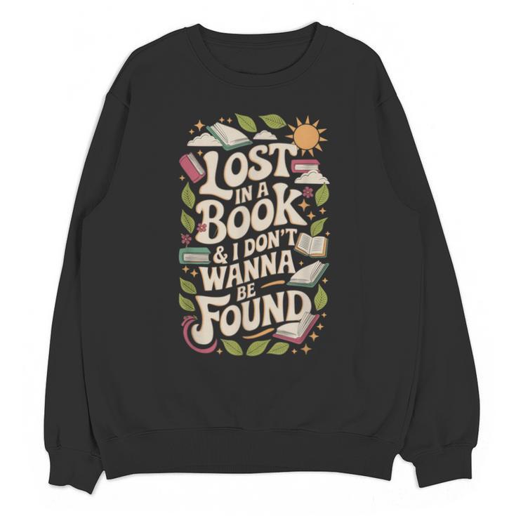 LOST IN A BOOK And I DONT WANNA BE FOUND Unisex Sweatshirt