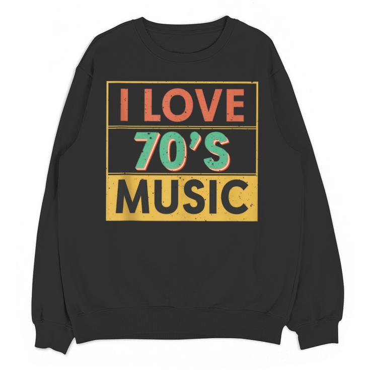 I Love 70's Music Retro Style Nostalgia Vibe 1970 70's Party Unisex Sweatshirt