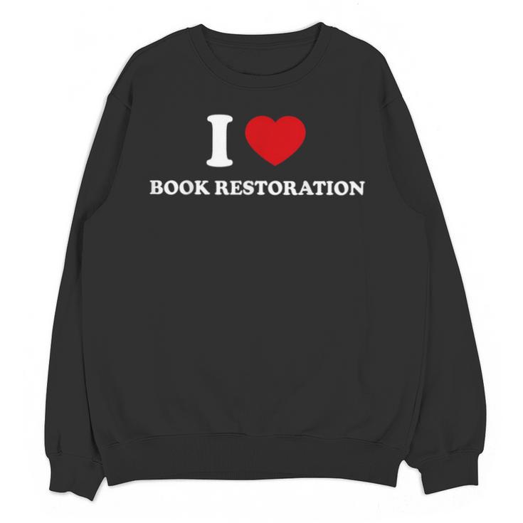 I LOVE BOOK RESTORATION Unisex Sweatshirt