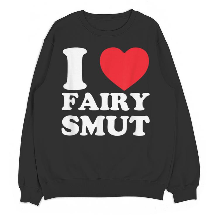 I Love Fairy Smut Book Lover Saying Unisex Sweatshirt