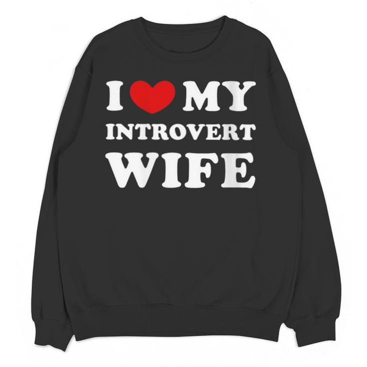 I Love My Introvert Wife I Heart My Introvert Wife Unisex Sweatshirt