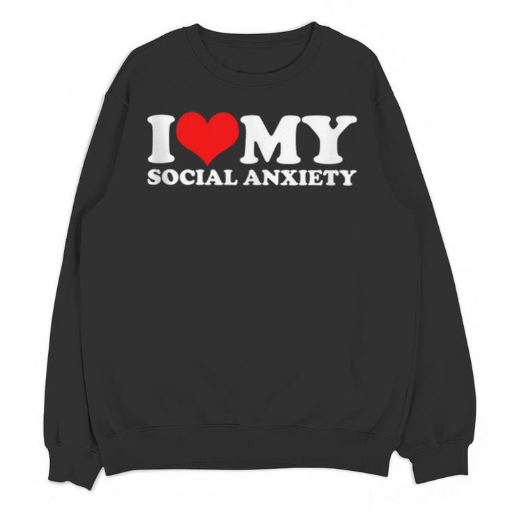 I Love My Social Anxiety Heart Humor Introvert Statement Unisex Sweatshirt