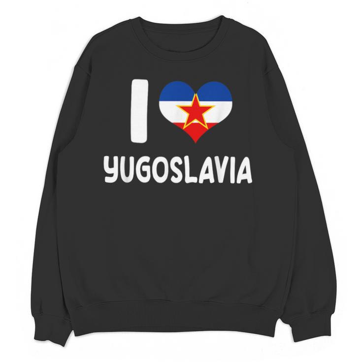 I Love Yugoslavia Proud Yugoslav Nostalgia Saying Unisex Sweatshirt