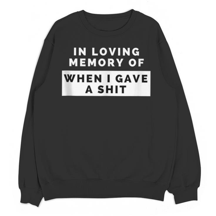 In Loving Memory Of When I Gave a Shit Carefree Unisex Sweatshirt