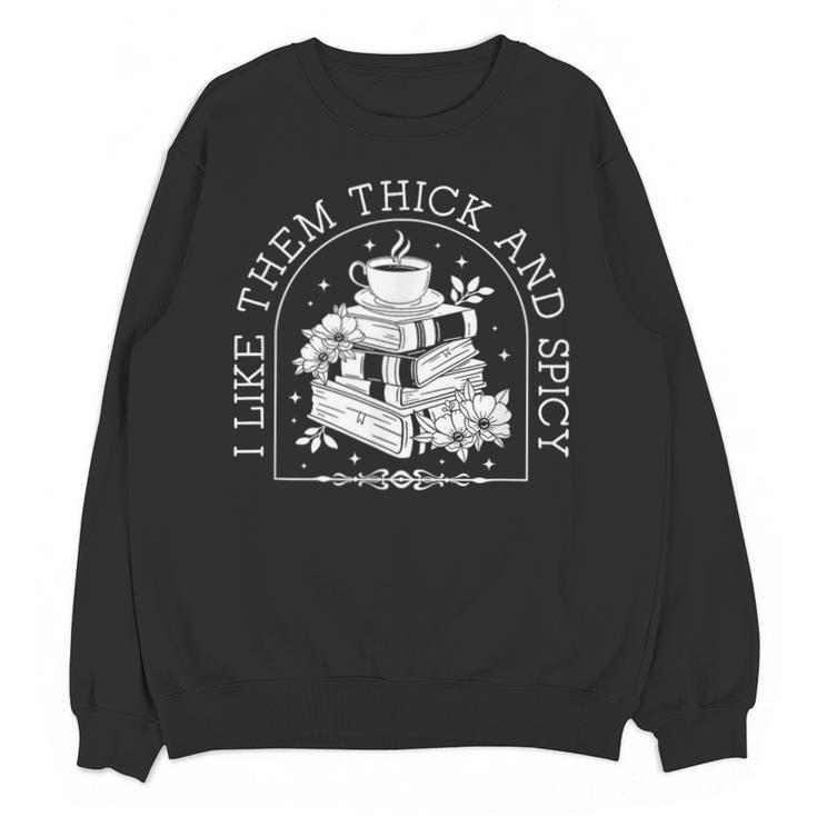 I Like Them Thick And Spicy Smut Book Reader Unisex Sweatshirt