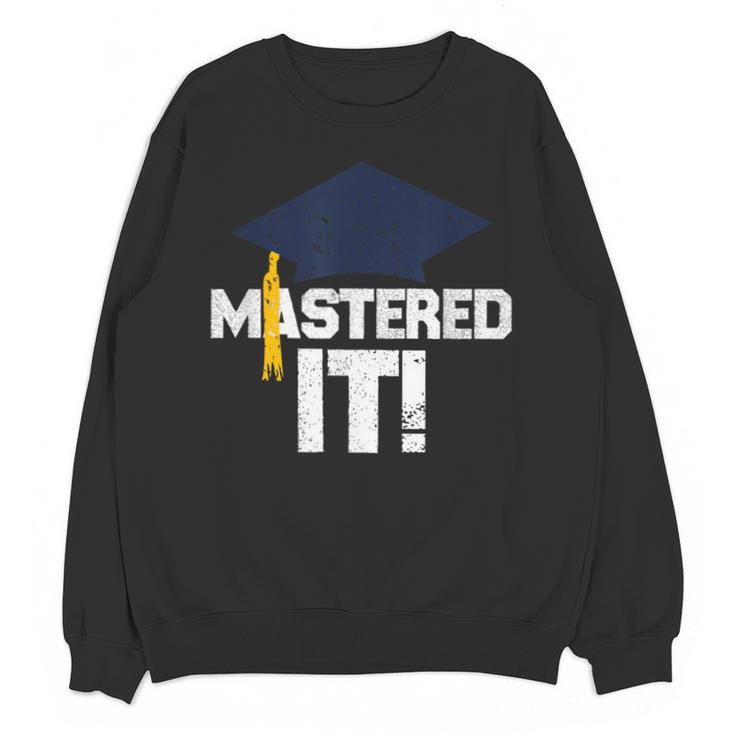 Mastered It T Shirt Graduation  Men Graduate Unisex Sweatshirt