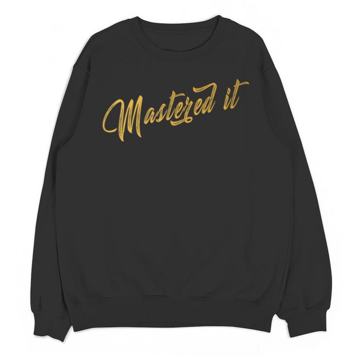 Masters Graduation  Mastered It Cute Shirt Unisex Sweatshirt