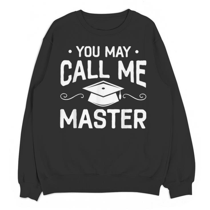 You May Call Me Master Masters Degree Graduation Unisex Sweatshirt