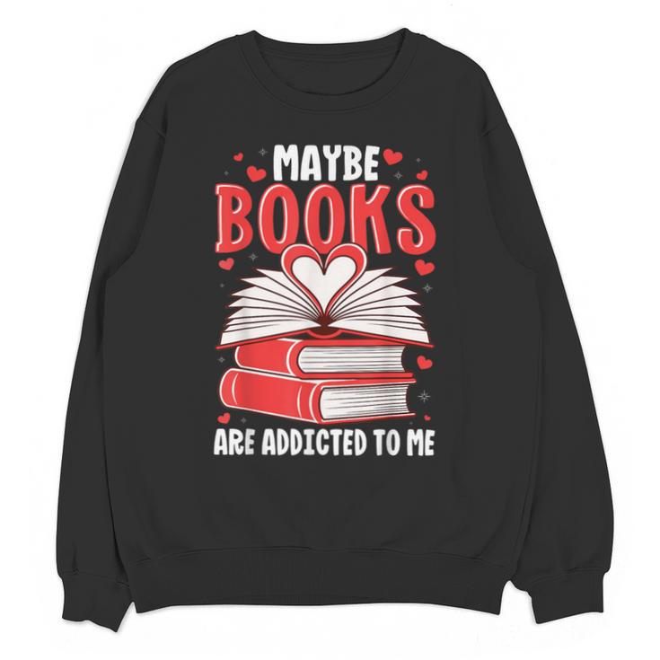 Maybe Books Are Addicted To Me Reading Present Unisex Sweatshirt