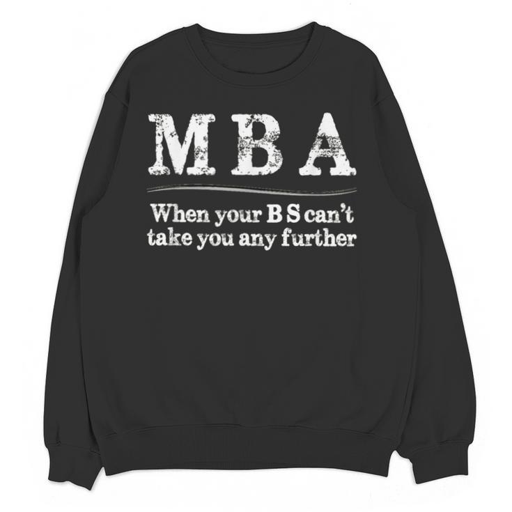 MBA Graduation When Your BS Can't Take You Further Unisex Sweatshirt