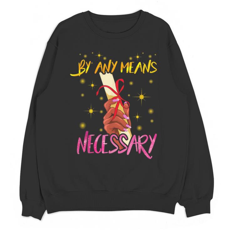 By Any Means Necessary Graduation HBCU Educated Girl Unisex Sweatshirt
