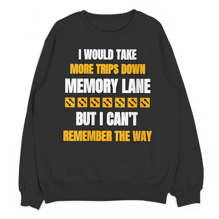 Memory Lane Trips Can't Remember Way Forgetful Old People Unisex Sweatshirt