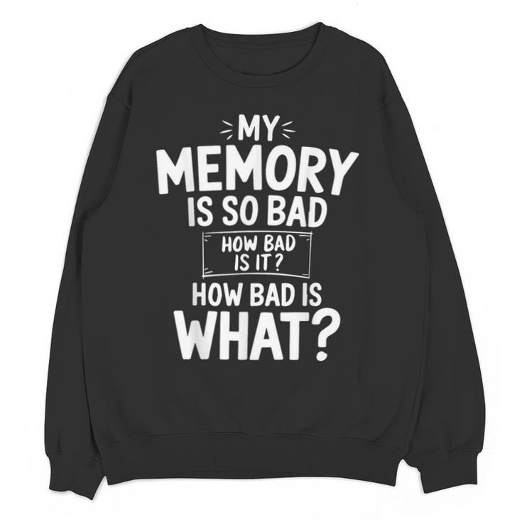 My Memory Is So Bad Sarcastic Memory Saying Humor Joke Unisex Sweatshirt