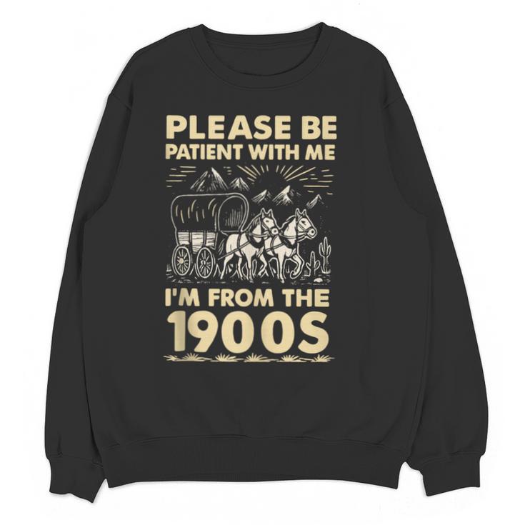 Men Women Please Be Patient With Me I'm From The 1900s Unisex Sweatshirt