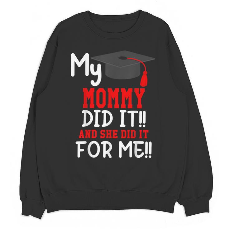 My MOMMY Did It Graduation Shirt Of Kids Nurse Graduation Unisex Sweatshirt