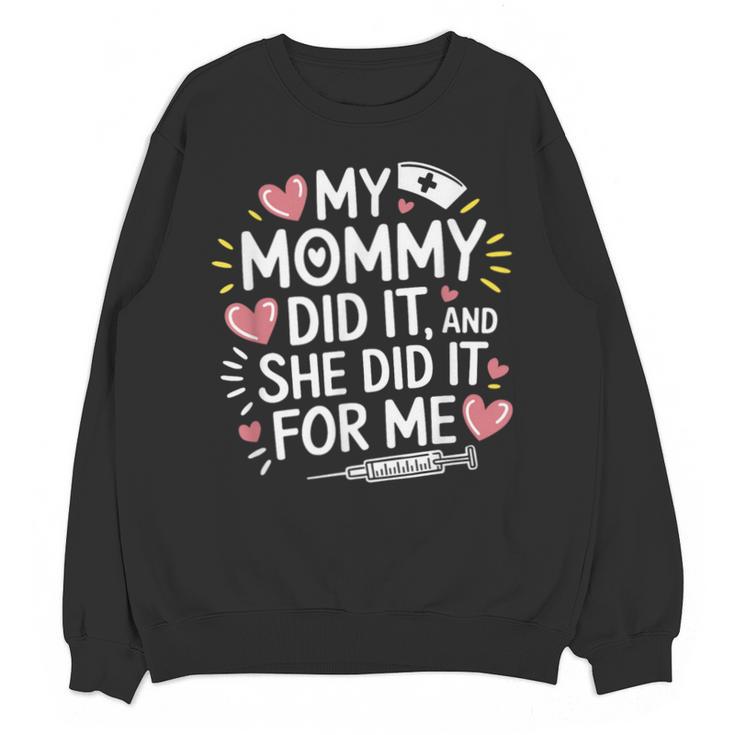 My Mommy Did It And She Did It For Me Graduation Nurse Mom Unisex Sweatshirt