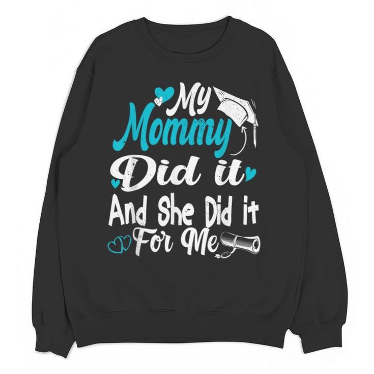 My Mommy Did It Tee Graduation Graduated Mom Proud Children Unisex Sweatshirt
