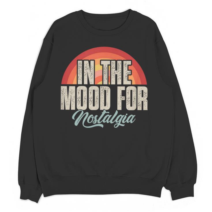 In The Mood For Nostalgia Vintage 80s 90s Retro Unisex Sweatshirt