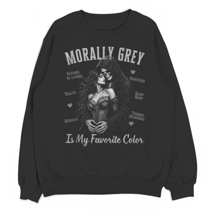 Morally Grey Is My Favorite Color Villain Smutt Book Lover Unisex Sweatshirt