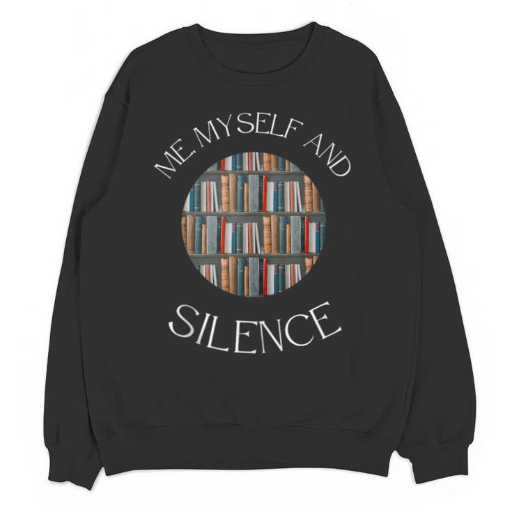 Me Myself And Silence Sarcastic Reading Books Introvert Top Unisex Sweatshirt Me Myself And Silence Sarcastic Reading Books Introvert Top Unisex Sweatshirt
