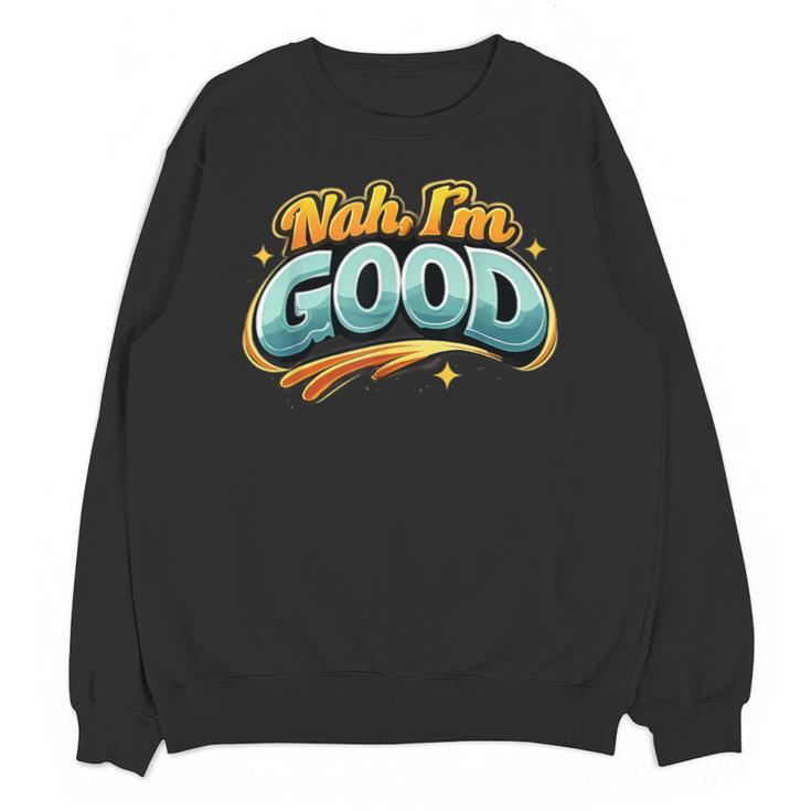 Nah Im Good Sarcastic Quote Introvert Humor Unisex Sweatshirt