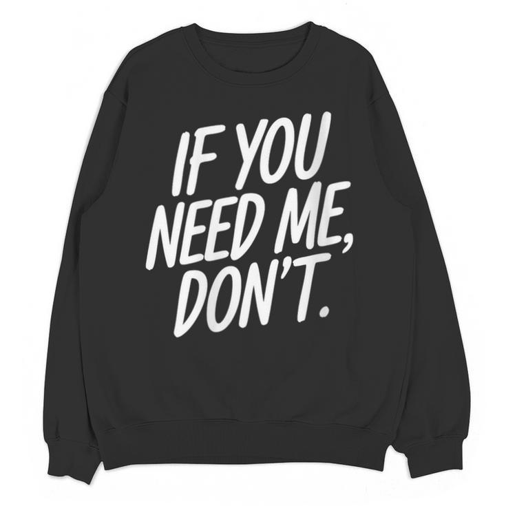 If You Need Me Don’t Sarcastic Introvert Unisex Sweatshirt