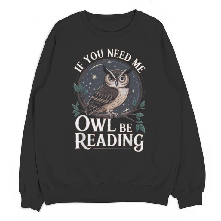 If You Need Me Owl Be Reading Book Students Lover Unisex Sweatshirt