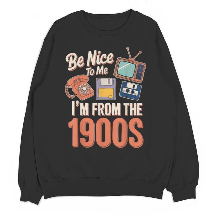 Be Nice To Me I'm From The 1900s Unisex Sweatshirt