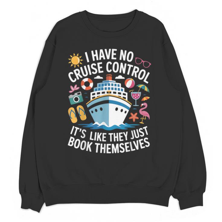 I Have No Control On A Cruise They Book Themselves Cruise Unisex Sweatshirt
